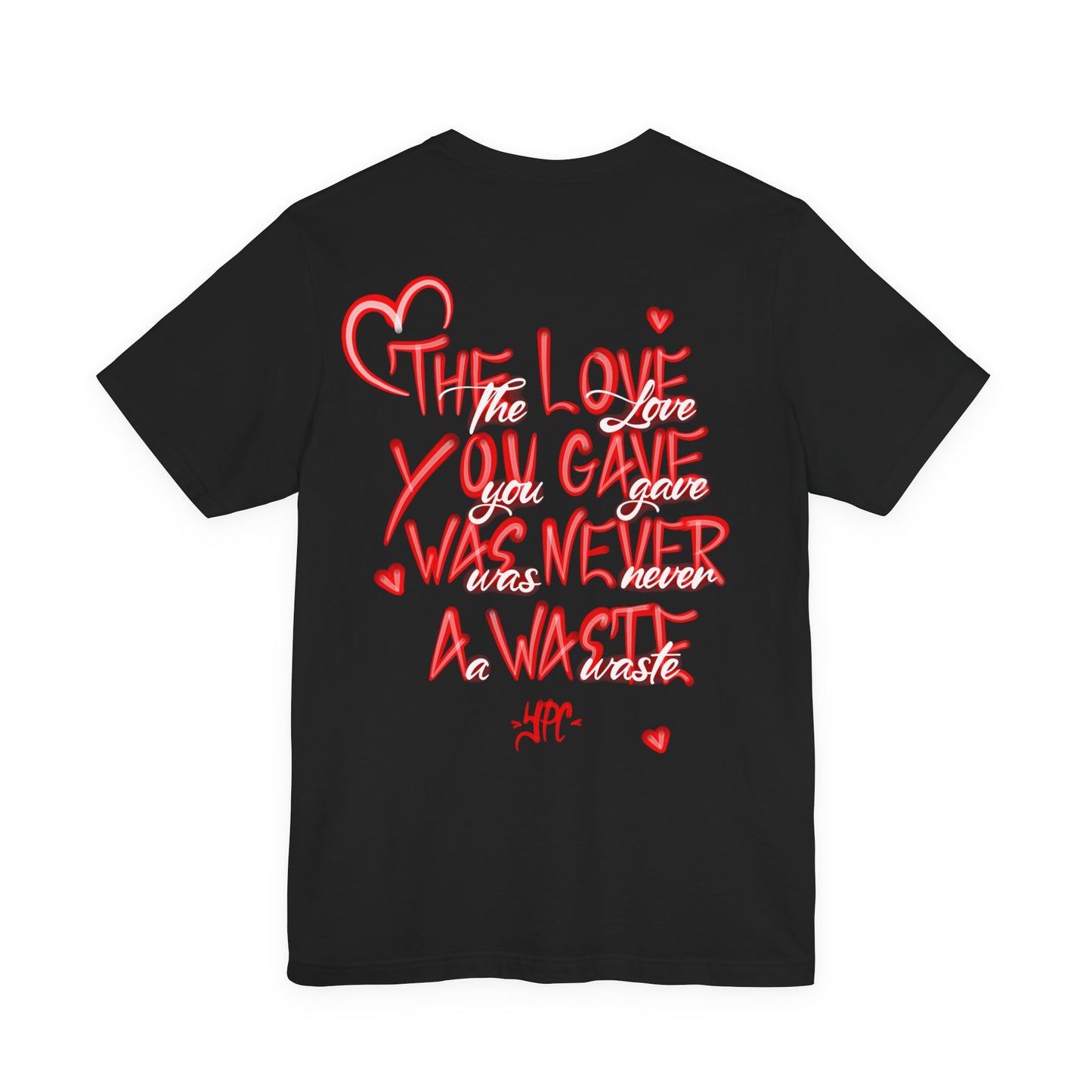 T‑Shirt The Love You Gave Was Never A Waste"